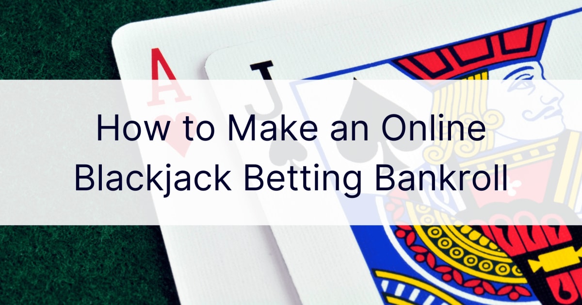 Jak vytvořit online sázkový bankroll na blackjack