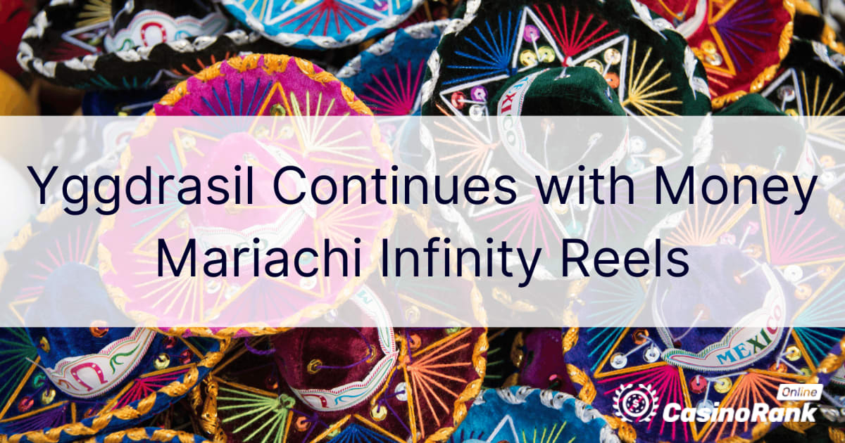 Yggdrasil pokračuje s Money Mariachi Infinity Reels